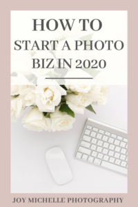 How to start your photography business in 2020. - Joy Michelle Photography